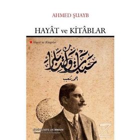 Hayat ve Kitablar - Osmanlı Felsefe Çalışmaları - Ahmed Şuayb