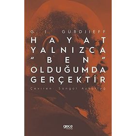Hayat Yalnızca "Ben" Olduğumda Gerçektir - G.I. Gurdjieff