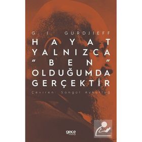 Hayat Yalnızca "Ben" Olduğumda Gerçektir - G.I. Gurdjieff