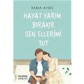 Hayat Yarım Bırakır Sen Ellerimi Tut - Rabia Aysel