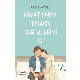 Hayat Yarım Bırakır Sen Ellerimi Tut - Rabia Aysel