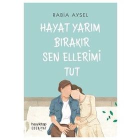 Hayat Yarım Bırakır Sen Ellerimi Tut - Rabia Aysel