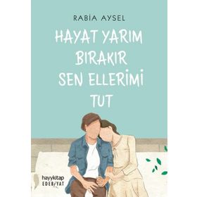 Hayat Yarım Bırakır Sen Ellerimi Tut - Rabia Aysel