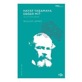 Hayat Yaşamaya Değer mi? - Ahlak ve Din Üzerine - William James