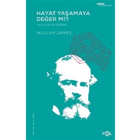 Hayat Yaşamaya Değer mi? - Ahlak ve Din Üzerine - William James