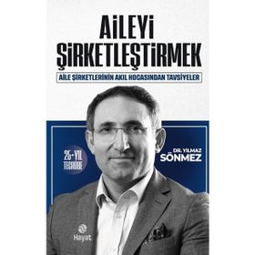 Hayat Yayınları - Aile Şirketlerinin Akıl Hocası - Aileyi Şirketleştirmek - Yılmaz Sönmez