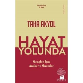 Hayat Yolunda Gençler İçin Anılar Ve Öneriler - Taha Akyol