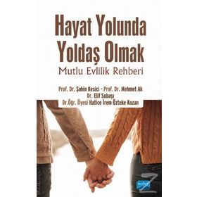 Hayat Yolunda Yoldaş Olmak - Mutlu Evlilik Rehberi - Kolektif