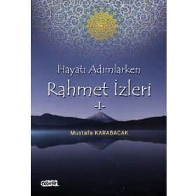 Hayata Adımlarken Rahmet İzleri 1 - Mustafa Karabacak