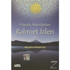 Hayata Adımlarken Rahmet İzleri 1 - Mustafa Karabacak