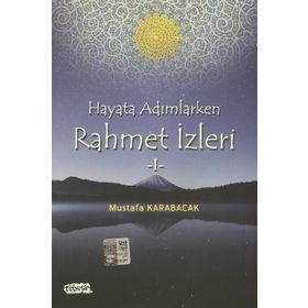 Hayata Adımlarken Rahmet İzleri 1 - Mustafa Karabacak