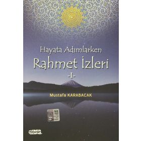 Hayata Adımlarken Rahmet İzleri 1 - Mustafa Karabacak