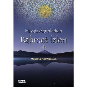 Hayata Adımlarken Rahmet İzleri 1 - Mustafa Karabacak