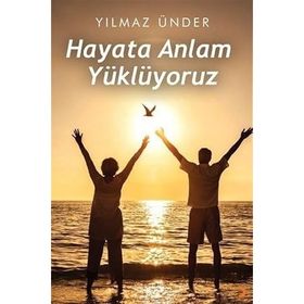 Hayata Anlam Yüklüyoruz - Yılmaz Ünder - Cinius Yayınları
