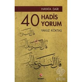 HAYATA DAIR 40 HADIS, 40 YORUM - YAVUZ KÖKTAŞ