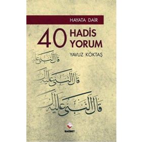 HAYATA DAIR 40 HADIS, 40 YORUM - YAVUZ KÖKTAŞ