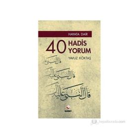 HAYATA DAIR 40 HADIS, 40 YORUM - YAVUZ KÖKTAŞ