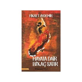 Hayata Dair Bi’kaç Satır - Fikret Aydemir