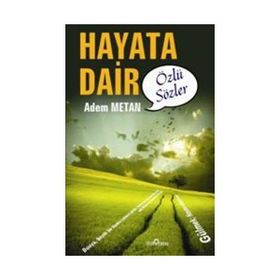 HAYATA DAIR ÖZLÜ SÖZLER - ADEM METAN