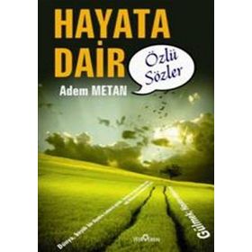 HAYATA DAIR ÖZLÜ SÖZLER - ADEM METAN