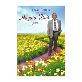 Hayata Dair Şiirler - İsmail Öztürk