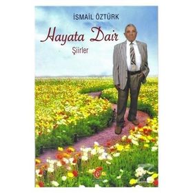 Hayata Dair Şiirler - İsmail Öztürk
