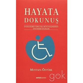 HAYATA DOKUNUŞ 1 ENGELLILERIN TOPLUMLA BÜTÜNLEŞMESİNİN ÖNÜNDEKİ ENGELELER - MUSTAFA ÖZTÜRK