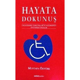 HAYATA DOKUNUŞ 1 ENGELLILERIN TOPLUMLA BÜTÜNLEŞMESİNİN ÖNÜNDEKİ ENGELELER - MUSTAFA ÖZTÜRK