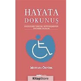 HAYATA DOKUNUŞ 1 ENGELLILERIN TOPLUMLA BÜTÜNLEŞMESİNİN ÖNÜNDEKİ ENGELELER - MUSTAFA ÖZTÜRK
