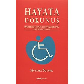 HAYATA DOKUNUŞ 1 ENGELLILERIN TOPLUMLA BÜTÜNLEŞMESİNİN ÖNÜNDEKİ ENGELELER - MUSTAFA ÖZTÜRK