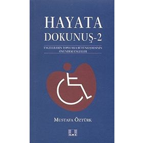 HAYATA DOKUNUŞ 2 ENGELLILERIN TOPLUMLA BÜTÜNLEŞMESİNİN ÖNÜNDEKİ ENGELELER - MUSTAFA ÖZTÜRK