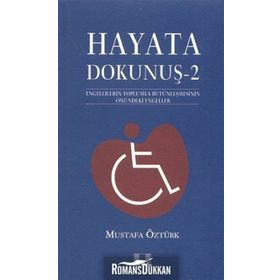 HAYATA DOKUNUŞ 2 ENGELLILERIN TOPLUMLA BÜTÜNLEŞMESİNİN ÖNÜNDEKİ ENGELELER - MUSTAFA ÖZTÜRK