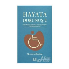 HAYATA DOKUNUŞ 2 ENGELLILERIN TOPLUMLA BÜTÜNLEŞMESİNİN ÖNÜNDEKİ ENGELELER - MUSTAFA ÖZTÜRK