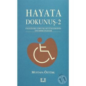 HAYATA DOKUNUŞ 2 ENGELLILERIN TOPLUMLA BÜTÜNLEŞMESİNİN ÖNÜNDEKİ ENGELELER - MUSTAFA ÖZTÜRK