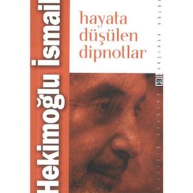HAYATA DÜŞÜLEN DIPNOTLAR - HEKİMOĞLU İSMAİL