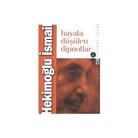 HAYATA DÜŞÜLEN DIPNOTLAR - HEKİMOĞLU İSMAİL