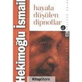 HAYATA DÜŞÜLEN DIPNOTLAR - HEKİMOĞLU İSMAİL