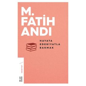 HAYATA EDEBIYATLA BAKMAK İLAVELİ 6. BASKI - M. FATIH ANDI
