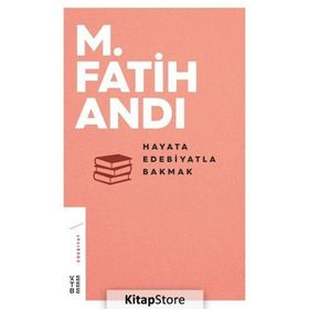 Hayata Edebiyatla Bakmak - M Fatih Andı