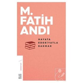 Hayata Edebiyatla Bakmak - M Fatih Andı