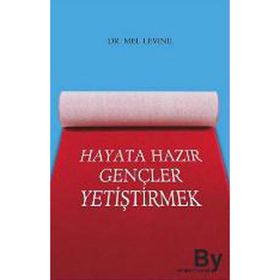 HAYATA HAZIR GENÇLER YETİŞTİRMEK - MEL LEVINE