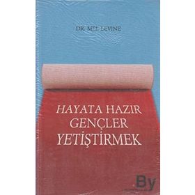 HAYATA HAZIR GENÇLER YETİŞTİRMEK - MEL LEVINE