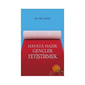 HAYATA HAZIR GENÇLER YETİŞTİRMEK - MEL LEVINE