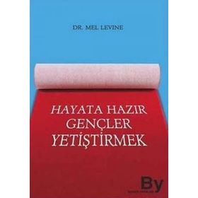 HAYATA HAZIR GENÇLER YETİŞTİRMEK - MEL LEVINE