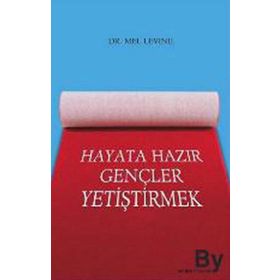 HAYATA HAZIR GENÇLER YETİŞTİRMEK - MEL LEVINE