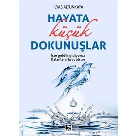 Hayata Küçük Dokunuşlar - İlyas Altunkaya