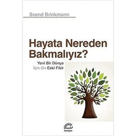 Hayata Nereden Bakmalıyız? - Svend Brinkmann
