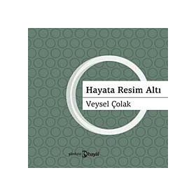 HAYATA RESIM ALTI - VEYSEL ÇOLAK