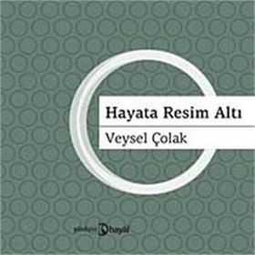 HAYATA RESIM ALTI - VEYSEL ÇOLAK