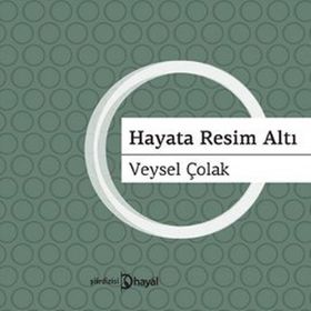 HAYATA RESIM ALTI - VEYSEL ÇOLAK
